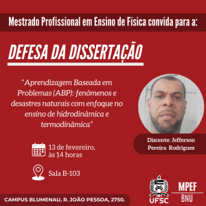 Defesa de Dissertação "Aprendizagem Baseada em Problemas (ABP): fenômenos e desastres naturais com enfoque no ensino de hidrodinâmica e termodinâmica"